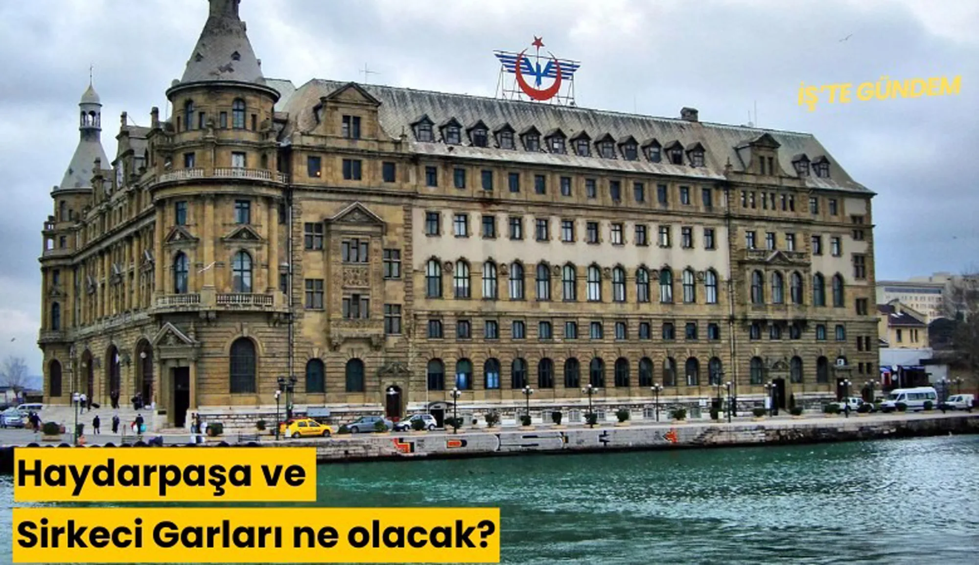 Haydarpaşa ve Sirkeci Projelerinde Güncel Gelişmeler